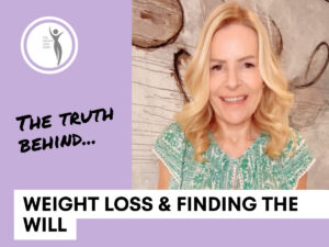 The Truth about how to find the will to lose weight